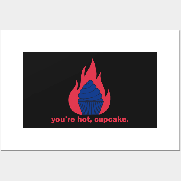 You're hot, cupcake Wall Art by TEHAGE